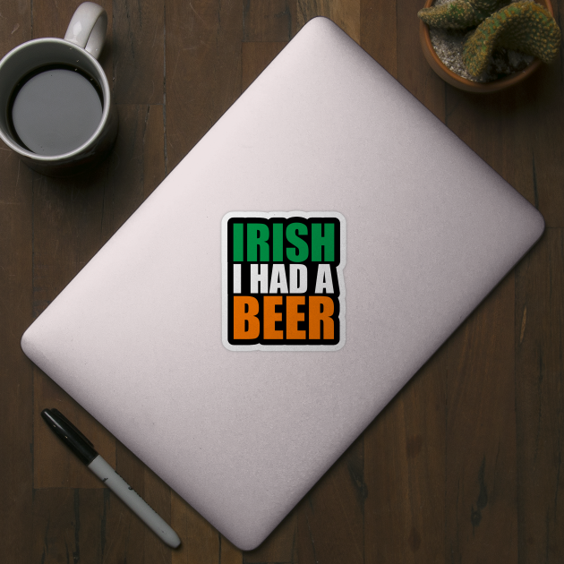 Irish I Had A Beer Design by Brobocop